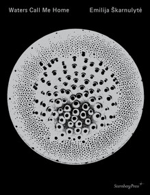 Emilija Škarnulyte (Waters Call Me Home) by Emilija Skarnulyte, Graz Kunsthaus, 9781915609960