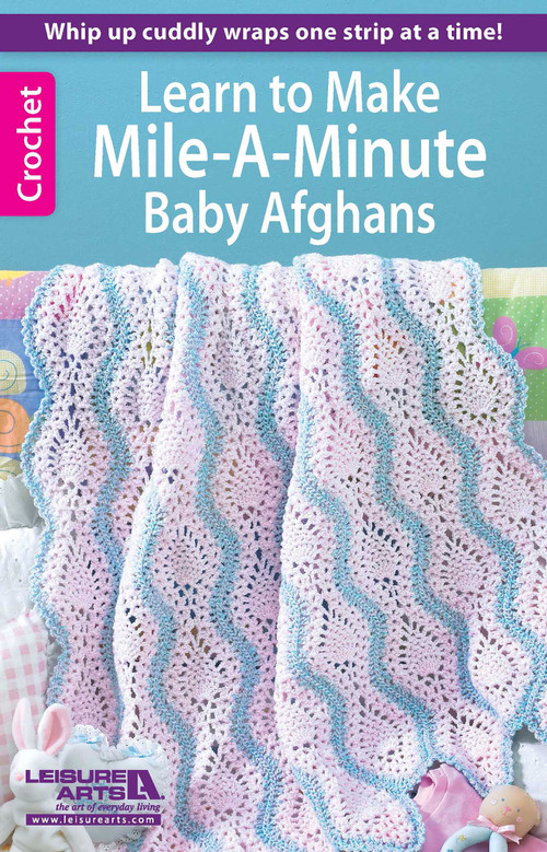 Learn to Make Mile-a-Minute Baby Afghans (Whip Up Cuddly Wraps One Strip at a Time!) by Leisure Arts, 9781464712067