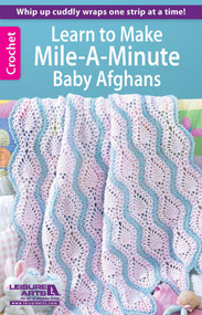 Learn to Make Mile-a-Minute Baby Afghans (Whip Up Cuddly Wraps One Strip at a Time!) by Leisure Arts, 9781464712067