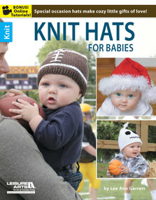 Knit Hats for Babies (Special Occasion Hats Make Cozy Little Gifts of Love!; Bonus! Online Tutorials!) by Lee Ann Garrett, 9781464712203