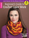 Beginner's Guide to Crochet Color Work (Learn Intarsia, Fair Isle, Mosaic & Stripes!; Bonus! Online Tutorials!) by Melissa Leapman, 9781464712685