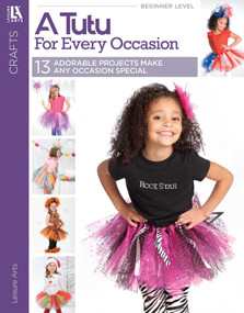 A Tutu for Every Occasion (13 Adorable Projects Make Any Occasion Special) by Leisure Arts, 9781464712838