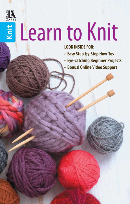 Learn to Knit-Easy Step-by-Step How-Tos, Eye-Catching Beginner Projects by Leisure Arts, 9781464714313