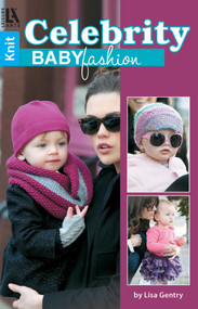 Knit Celebrity Baby Fashion (Knit; Bonus! Online Tutorials!) by Lisa Gentry, 9781464714436