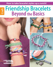 Friendship Bracelets Beyond the Basics (How to Take Bracelet Styles Up a Notch!) by Leisure Arts, 9781464715020