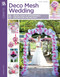 Deco Mesh Wedding (Quick, Easy & Affordable Decor for the Big Day!) by Leisure Arts, 9781464715297