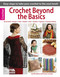 Crochet Beyond the Basics (Easy Steps to Talk Your Crochet to the Next Level!; Broomstick Bruges Filet Hairpin Irish Symbol Tapestry Tunisian & More) by Leisure Arts, 9781464715518
