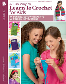 A Fun Way to Learn to Crochet for Kids (5 Fun Projects With Easy to Follow Instructions) by Leisure Arts, 9781464715969
