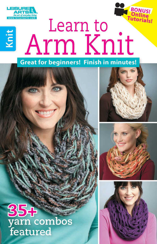 Learn to Arm Knit (Great for Beginners! Finish in Minutes!; 35+ Yarn Combos Featured; Bonus! Online Tutorials!) by Leisure Arts, 9781464716089