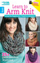 Learn to Arm Knit (Great for Beginners! Finish in Minutes!; 35+ Yarn Combos Featured; Bonus! Online Tutorials!) by Leisure Arts, 9781464716089