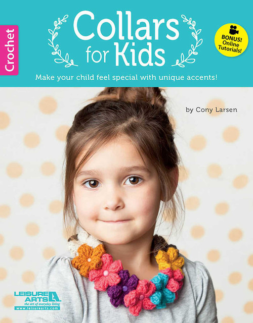 Crochet Collars for Kids (Make Your Child Feel Special With Unique Accents!; Bonus! Online Tutorials!) by Cony Larsen, 9781464716829