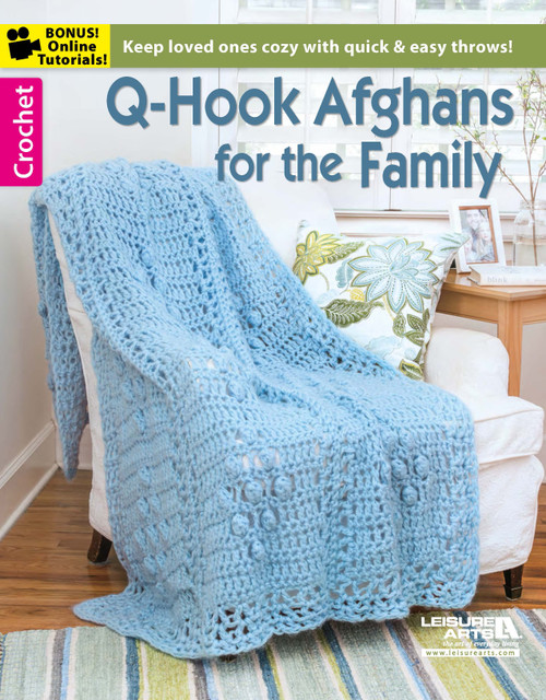 Q-Hook Afghans for the Family (Keep Loved Ones Cozy With Quick & Easy Throws!; Bonus! Online Tutorials!) by Leisure Arts, 9781464727641