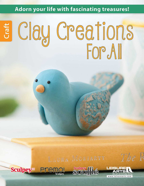 Clay Creations for All (Adorn Your Life with Fascinating Treasures!) by Leisure Arts, 9781464733321