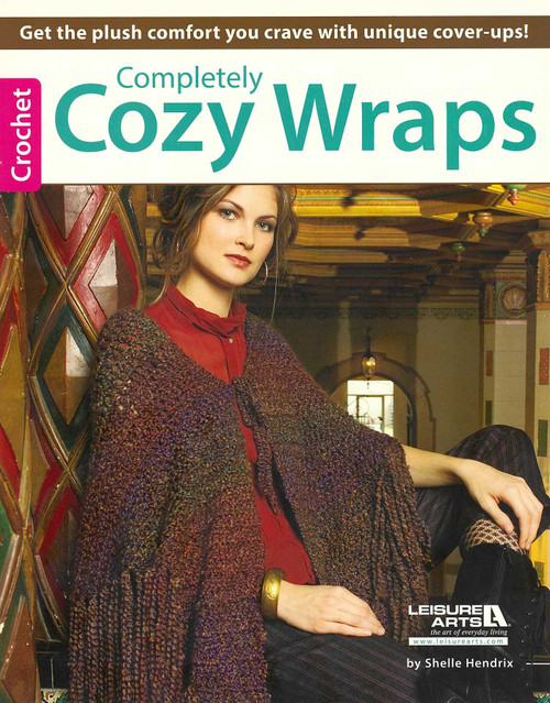 Completely Cozy Wraps (Get the Plush Comfort Your Crave With Unique Cover-Ups!) by Shelle Hendrix, 9781464736360