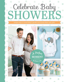 Celebrate Baby Showers-Unique Ways to Reveal Baby's Gender and Shower Mom with Gifts! by Leisure Arts, 9781464739460