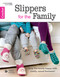 Slipper for the Family (Keep the Family Happy With Comfy, Casual Footwear!; Bonus! Online Tutorials!) by Leisure Arts, 9781464742811