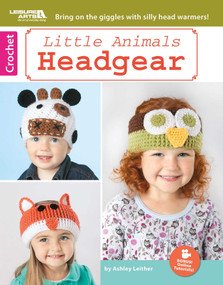Little Animals Headgear (Bring on the Giggles With Silly Head Warmers!; Bonus! Online Tutorials!) by Ashley Leither, 9781464742941