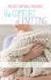 Project Knitwell Presents The Comfort of Knitting (A How-to-Knit Guide for Caregivers & Families) by Project Knitwell, 9781464743221