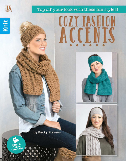 Cozy Fashion Accents (Top Off Your Look with These Fun Styles!; Bonus! Online Tutorials!) by Becky Stevens, 9781464743696