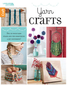 Yarn Crafts (Dig in Your Yarn Stash and Try Something a Bit Different!) by Leisure Arts, 9781464754036