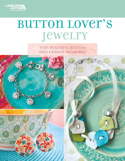 Button Lover's Jewelry (Turn Beautiful Buttons Into Fashion Treasures!) by Leisure Arts, 9781464754050