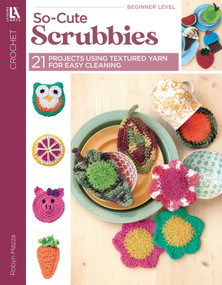 So-Cute Scrubbies Crochet (21 Projects Using Textured Yarn for Easy Cleaning) by Robyn Mazza, 9781464756597