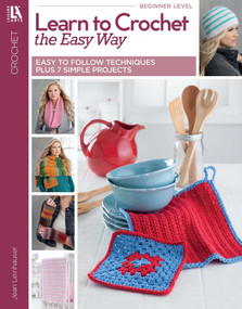 Learn to Crochet the Easy Way (Easy to Follow Techniques Plus 7 Simple Projects) by Jean Leinhauser, 9781464756627