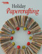 Holiday Papercrafting by Leisure Arts, 9781464757945