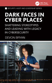 Dark Faces in Cyber Places (Shattering Stereotypes and Leading with Legacy in Cybersecurity) by Devon Bryan, 9781041090717
