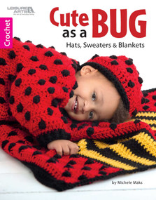 Cute as a Bug Crochet (Hats, Sweaters & Blankets) by Michele Maks, 9781464766473