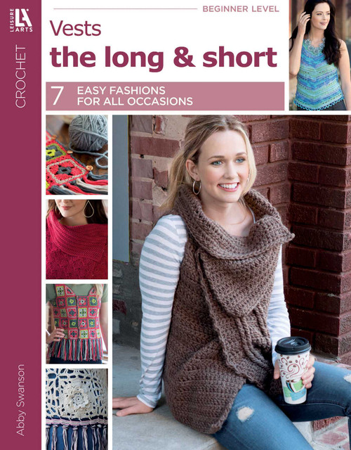 Crochet Vests The Long & Short of It (7 Easy Fashions for All Occasions) by Abbey Swanson, 9781464766954