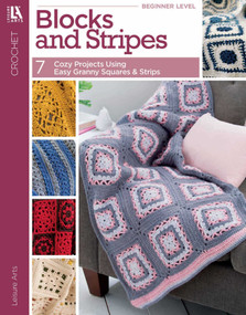 Blocks and Stripes-7 Cozy Projects Using Easy Granny Squares & Strips by Leisure Arts, 9781464767210