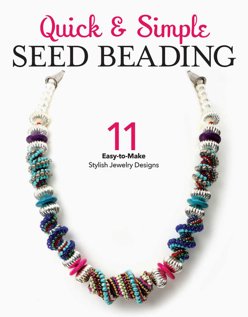 Quick & Simple Seed Beading (11 Easy-to-Make Stylish Jewlery Designs) by Leisure Arts, 9781464769825