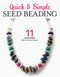 Quick & Simple Seed Beading (11 Easy-to-Make Stylish Jewlery Designs) by Leisure Arts, 9781464769825