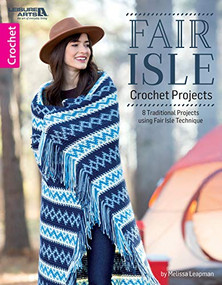 Fair Isle Crochet Projects (8 Traditional Projects to Make Color Changing Easy) by Melissa Leapman, 9781464770395