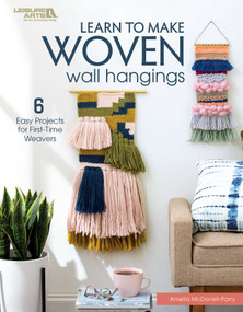 Learn to Make Woven Wall Hangings (6 Easy Projects for First-Time Weavers) by Amelia McDonnell-Parry, 9781464770494