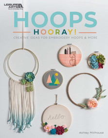 Hoops Hooray! (Creative Ideas for Embroidery Hoops & More) by Ashley Millhouse, 9781464770562