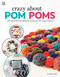 Crazy About Pom Poms (10 Colorful Handmade Projects for Your Home) by Sarah J. Green, 9781464770838