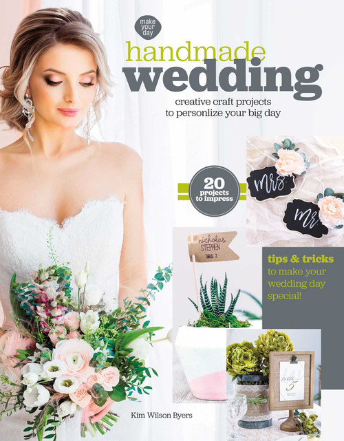 Handmade Wedding (Creative Craft Projects to Personalize Your Big Day; 20 Projects to Impress; Tips & Tricks to Make Your Wedding Day Special!) by Kim Byers, 9781464772160