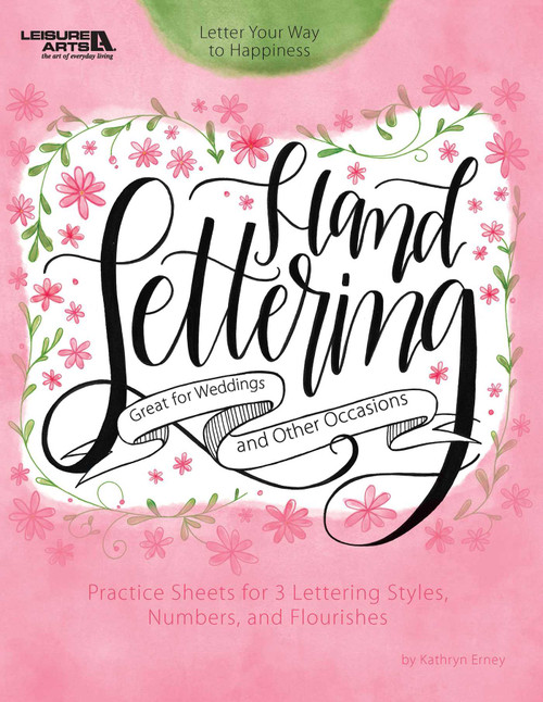 Hand Lettering (Letter Your Way to Happiness; Practice Sheets for 3 Lettering Styles, Numbers, and Flourishes) by Kathryn Erney, 9781464772191