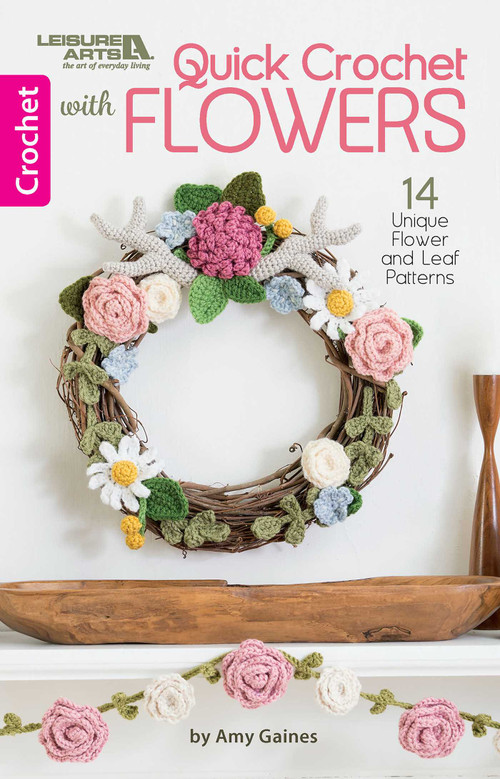 Quick Crochet With Flowers (14 Unique Flower and Leaf Patterns) by Amy Gaines, 9781464772405