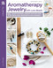 Aromatherapy Jewelry with Lava Beads (15 Scent-sational Designs for Diffuser Necklaces, Bracelets and Earrings) by Lori Wenger, 9781464772566
