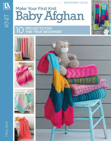 Make Your First Knit Baby Afghan (10 Afghan Projects for True Beginners) by Marly Bird, 9781464772573