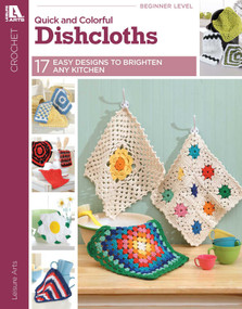 Quick & Colorful Dishcloths Designs to Brighten Any Kitchen by Leisure Arts, 9781464773679