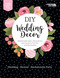 DIY Wedding Decor (Readymade Signs, Decorations, and Cards to Pull Out and Personalize; Wedding - Shower - Bachelorette Party) by Leisure Arts, 9781464774164