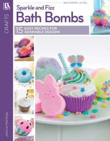 Sparkle and Fizz Bath Bombs (15 Easy Recipes for Adorable Designs) by Jessica Montoya, 9781464774317