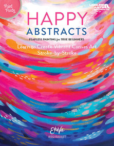 Happy Abstracts-Fearless Painting for True Beginners (Learn to Create Vibrant Canvas Art Stroke-by-Stroke) by Leisure Arts, 9781464774454
