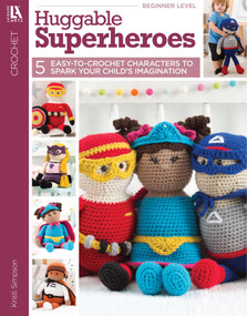 Huggable Superheroes (5 Easy-to-Crochet Characters to Spark Your Child's Imagination) by Kristi Simpson, 9781464774478