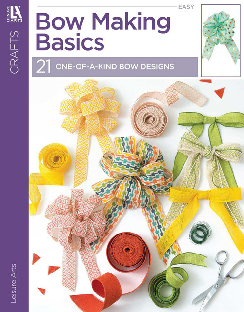 Bow Making Basics (21 One-of-a-Kind Bow Designs) by Leisure Arts, 9781464774874