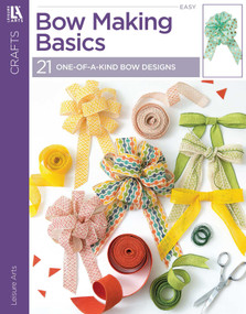 Bow Making Basics (21 One-of-a-Kind Bow Designs) by Leisure Arts, 9781464774874